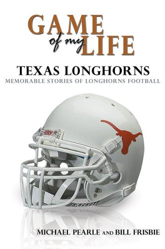 Game of My Life Texas: Memorable Stories of Longhorn Football