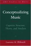 Conceptualizing Music: Cognitive Structure, Theory, and Analysis (Ams Studies in Music) by Lawrence M. Zbikowski