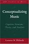 Conceptualizing Music: Cognitive Structure, Theory, and Analysis (Ams Studies in Music Series) Conceptualizing Music: Cognitive Structure, Theory, and Analysis (Ams Studies in Music Series)