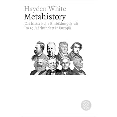 Metahistory: Die historische Einbildungskraft im 19. Jahrhundert in Europa