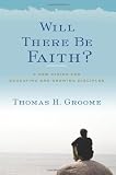 Will There Be Faith?: A New Vision for Educating and Growing Disciples