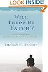 Will There Be Faith?: A New Vision fo...