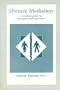Divorce Mediation: A Practical Guide for Therapist and Counselors