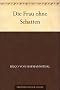 Die Frau ohne Schatten: Erz�hlung
