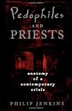 Pedophiles and Priests: Anatomy of a Contemporary Crisis