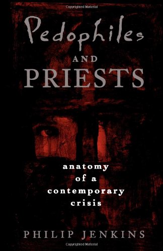 Pedophiles and Priests: Anatomy of a Contemporary Crisis