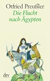 Die Flucht nach �gypten: K�niglich b�hmischer Teil - Otfried Preu�ler