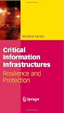 Critical Information Infrastructures: Resilience and Protection