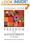 Freedom and Accountability at Work: Applying Philosophic Insight to the Real World