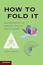 How to Fold It: The Mathematics of Linkages, Origami, and Polyhedra