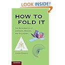 How to Fold It: The Mathematics of Linkages, Origami, and Polyhedra