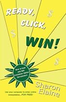 Ready, Click, Win!: How to Find, Enter and Win Online Sweepstakes