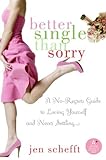 Better Single Than Sorry: A No-Regrets Guide to Loving Yourself and Never Settling