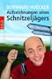Aufzeichnungen eines Schnitzelj�gers: Mit G�ocaching zur�ck zur Natur
