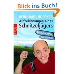 Aufzeichnungen eines Schnitzelj�gers: Mit G�ocaching zur�ck zur Natur: Mit Geocaching zur�ck zur Natur