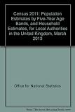 2011 Census : population estimates by five-year age bands, and household estimates, for local authorities in the United Kingdom