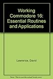 The working Commodore C16 : essential routines and applications