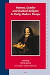 Women, Gender and Radical Religion in Early Modern Europe (Studies in Medieval and Reformation Traditions)