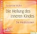 Die Heilung des inneren Kindes - Die Meditationen. 2 Audio-CDs