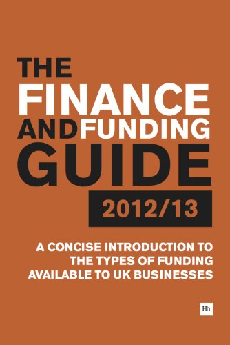 The Finance and Funding Guide 2012/13: A concise guide to the types of finance and funding available for business