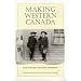 Making Western Canada: Essays on European Colonization and Settlement