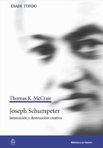 Joseph Schumpeter: Innovación y destrucción creativa (Spanish Edition)
