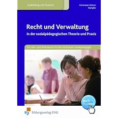 Recht und Verwaltung in der sozialp�dagogischen Theorie und Praxis: Ein Lehr- und Arbeitsbuch f�r die Fachschule f�r Sozialp�dagogik - Nach den Richtlinien f�r Nordrhein-Westfalen