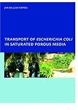 Transport of Escherichia coli in Saturated Porous Media: PhD, Unesco-IHE Institute for Water Education, Delft, The Netherlands
