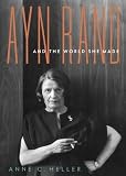 Ayn Rand and the World She Made