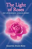 The Light of Roses: Past-Life Regression - A Healing Journey