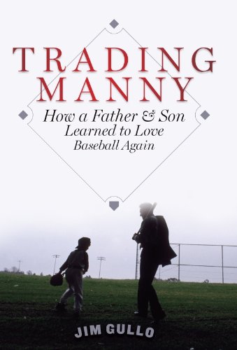 Trading Manny: How a Father and Son Learned to Love Baseball Again