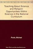 Teaching about science and religion : opportunities within science in the National Curriculum