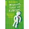 Am liebsten hasse ich Kollegen: Wie man den B�roalltag �berlebt