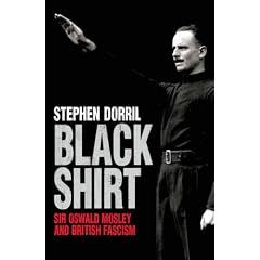 Blackshirt: Sir Oswald Mosley and British Fascism