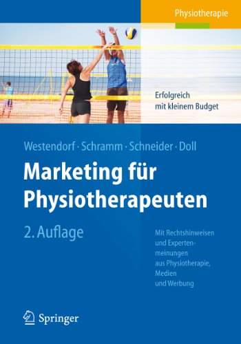 Marketing für Physiotherapeuten: Erfolgreich mit kleinem Budget. Mit Rechtshinweisen und Expertenmeinungen aus Physiotherapie, Medien und Werbung (German Edition)