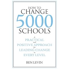 How to Change 5000 Schools: A Practical and Positive Approach for Leading Change at Every Level