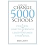How to Change 5000 Schools: A Practical and Positive Approach for Leading Change at Every Level