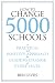 How to Change 5000 Schools: A Practical and Positive Approach for Leading Change at Every Level