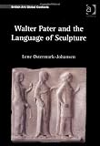 Walter Pater and the Language of Sculpture (British Art: Global Contexts)