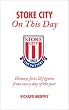 Stoke City on This Day: History, Facts and Figures from Every Day of the Year (On This Day)