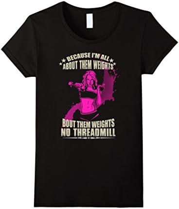 Women's Beacause I'm All About Them Weights NO Threadmill T-Shirt Large Black