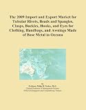 The 2009 Import and Export Market for Tubular Rivets, Beads and Spangles, Clasps, Buckles, Hooks, and Eyes for Clothing, Handbags, and Awnings Made of Base Metal in Oceana 41sqGi367bL. SL160 The 2009 Import and Export Market for Tubular Rivets, Beads and Spangles, Clasps, Buckles, Hooks, and Eyes for Clothing, Handbags, and Awnings Made of Base Metal in Oceana