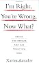 I'm Right, You're Wrong, Now What?: Break the Impasse and Get What You Need