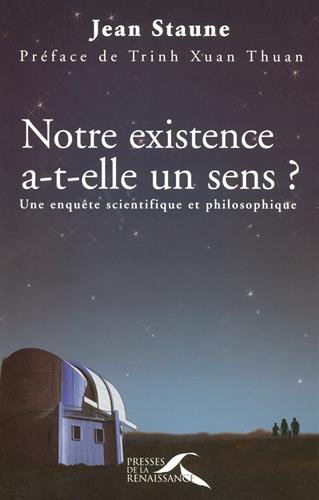 Notre existence a-t-elle un sens ? Une enquête scientifique et philosophique francais Notre existence a-t-elle un sens ? Une enquête scientifique et philosophique francais
