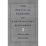 The Political Economy of Participatory Economicsby Michael Albert