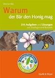 Biologisches Wissen in Frage und Antwort. Warum der B�r den Honig mag: 315 Aufgaben und L�sungen zur Zoologie und Botanik - Werner Bils