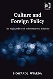 Culture and foreign policy : the neglected factor in international relations