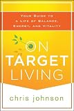 On target living : your guide to a life of balance, energy and vitality