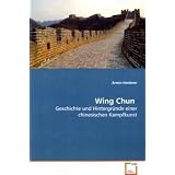 Wing Chun: Geschichte und Hintergr�nde einer chinesischen Kampfkunstvon "Armin Haiderer"