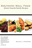 Southern Soul Food: Mom's Favorite Family Recipes
